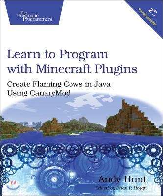 Learn to Program with Minecraft Plugins: Create Flaming Cows in Java Using Canarymod