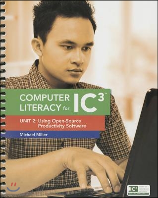 Computer Literacy for Ic3: Unit 2: Using Open-Source Productivity Software