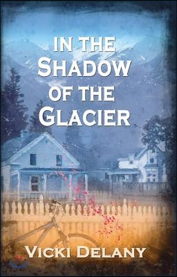 In the Shadow of the Glacier: A Constable Molly Smith Mystery