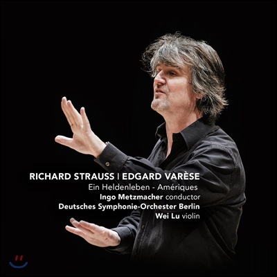 Ingo Metzmacher 슈트라우스: 영웅의 생애 / 바레즈: 아메리카 (conducts R. Strauss &amp; Varese)