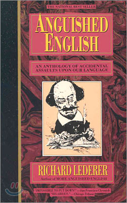 Anguished English: An Anthology of Accidental Assualts Upon Our Language