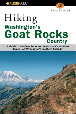 Hiking Washington&#39;s Goat Rocks Country: A Guide to the Goat Rocks and Lewis and Cispus River Regions of Washington&#39;s Southern Cascades