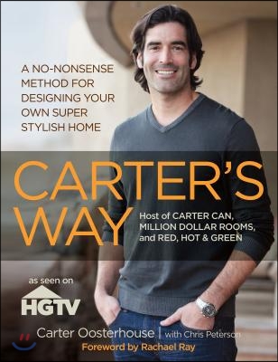Carter&#39;s Way: A No-Nonsense Method for Designing Your Own Super Stylish Home