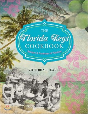 Florida Keys Cookbook: Recipes &amp; Foodways of Paradise