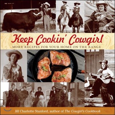 Keep Cookin&#39; Cowgirl: More Recipes for Your Home on the Range