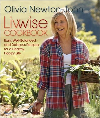 Livwise Cookbook: Easy, Recipes for a Healthy, Happy Life