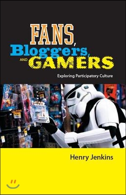 Fans, Bloggers, and Gamers: Exploring Participatory Culture