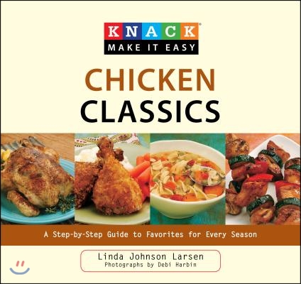 Knack Chicken Classics: A Step-By-Step Guide to Favorites for Every Season