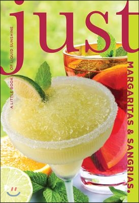 Just Margaritas &amp; Sangrias: A Little Book of Liquid Sunshine