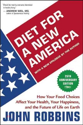 Diet for a New America: How Your Food Choices Affect Your Health, Happiness and the Future of Life on Earth