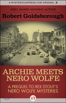 Archie Meets Nero Wolfe: A Prequel to Rex Stout&#39;s Nero Wolfe Mysteries