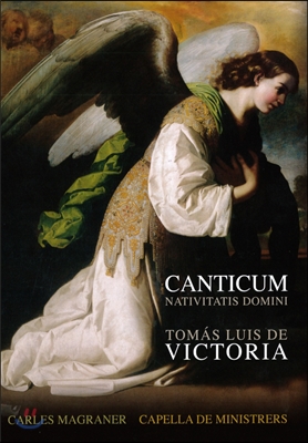 Capella de Ministrers 빅토리아: 칸티쿰 - 성탄과 성모를 위한 찬가 (Tomas Louis de Victoria: Canticum Nativitatis Domini) 카펠라 데 미니스트레르스