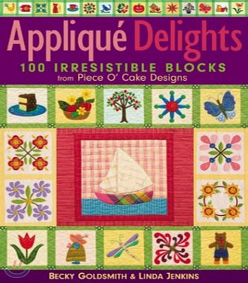 Applique Delights: 100 Irresistible Blocks from Piece O&#39; Cake Designs