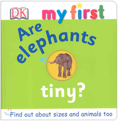 DK My First : Are Elephants Tiny?