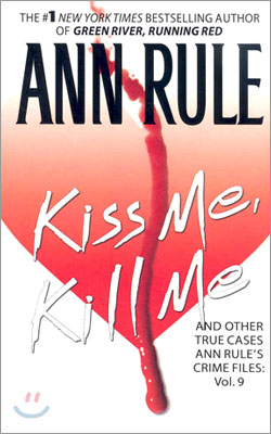 Kiss Me, Kill Me: Ann Rule&#39;s Crime Files Vol. 9