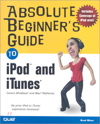 Absolute Beginner&#39;s Guide to iPod and iTunes: Covers Windows and Mac Platforms