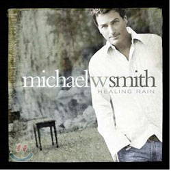 Michael W. Smith - Healing Rain