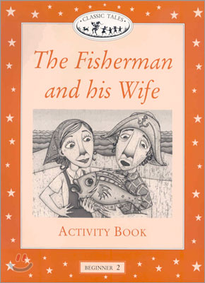 Classic Tales Beginner Level 2 : The fisherman and his wife :Activity Book