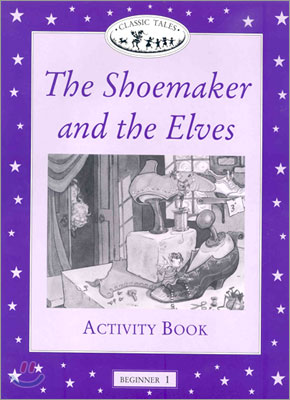 Classic Tales Beginner Level 1 : The Shoemaker and the Elves :Activity Book