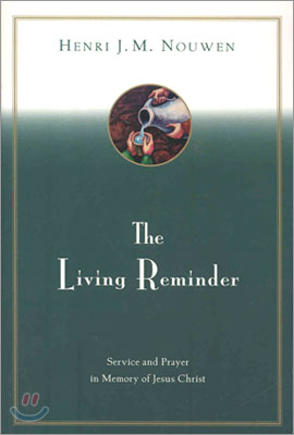 The Living Reminder: Service and Prayer in Memory of Jesus Christ