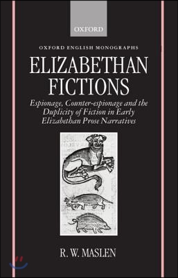Elizabethan Fictions: Espionage, Counter-Espionage and the Duplicity of Fiction in Early Elizabethan Prose Narratives