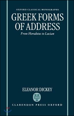 Greek Forms of Address &#39; from Herodotus to Lucian &#39; (Ocm)