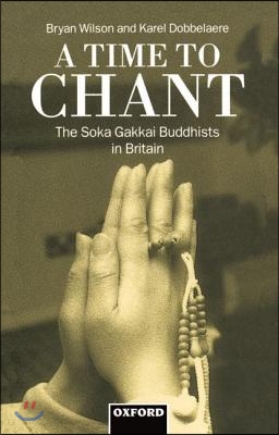 A Time to Chant: The S=oka Gakkai Buddhists in Britain