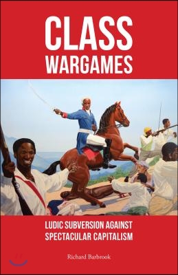 Class Wargames: Ludic Subversion Against Spectacular Capitalism