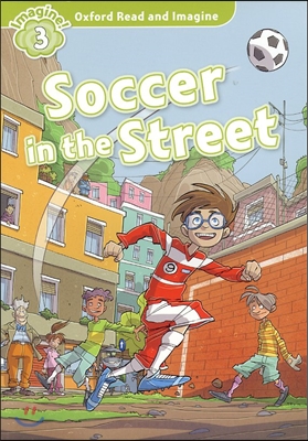 Oxford Read and Imagine: Level 3:: Soccer in the Street