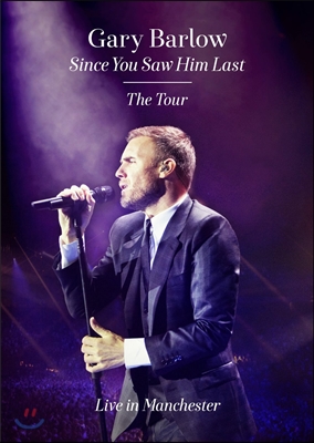Gary Barlow - Since You Saw Him Last: Live in Manchester