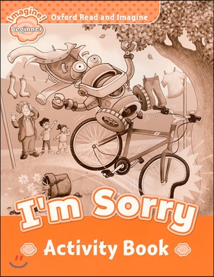 Oxford Read and Imagine: Beginner:: I&#39;m Sorry activity book