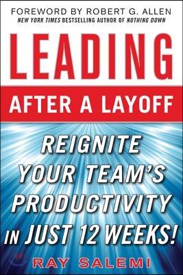 Leading After a Layoff: Reignite Your Team&#39;s Productivity...Quickly