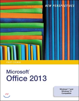 New Perspectives on Microsoft Office 2013, First Course