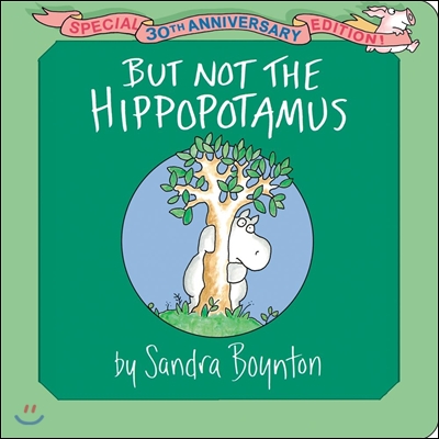 BUT NOT THE HIPPOPOTAMUS: SPECIAL 30TH ANNIVERSARY EDITION!