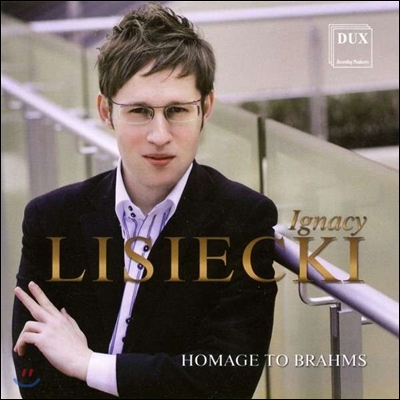 Ignacy Lisiecki 슈만: 로망스 op.28-2, 브람스: 두 곡의 랩소디 op.79, 리치에츠키: 브람스 코랄 프렐류드에 의한 환상곡 (Homage To Brahms - Works Of Brahms, Schumann, Lisiecki)