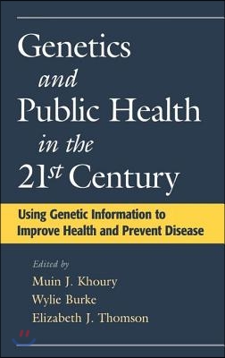 Genetics and Public Health in the 21st Century: Using Genetic Information to Improve Health and Prevent Disease