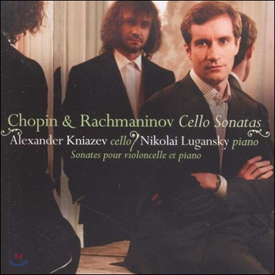 Nikolai Lugansky / Alexander Kniazev 라흐마니노프, 쇼팽: 첼로 소나타 (Rachmaninov, Chopin: Cello Sonatas)