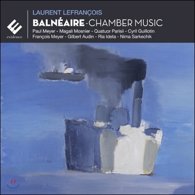 Paul Meyer 로랑 르프랑스와: '해수욕장' - 실내악 작품집 (Laurent Lefrancois: Balneaire - Chamber Music)