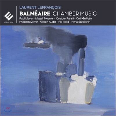 Paul Meyer 로랑 르프랑스와: &#39;해수욕장&#39; - 실내악 작품집 (Laurent Lefrancois: Balneaire - Chamber Music)