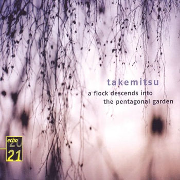 Takemitsu : A Flock Descends Into The Pentagonal Garden : OzawaㆍWakasugi