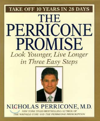 The Perricone Promise: Look Younger Live Longer in Three Easy Steps 