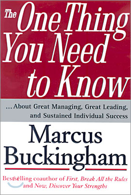 The One Thing You Need to Know: ... about Great Managing, Great Leading, and Sustained Individual Success