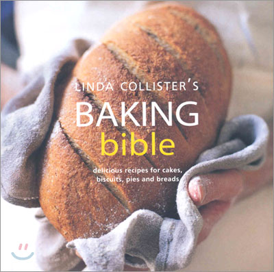 Linda Collister&#39;s Baking Bible : delicious recipes for cakes, biscuits, pies and breads