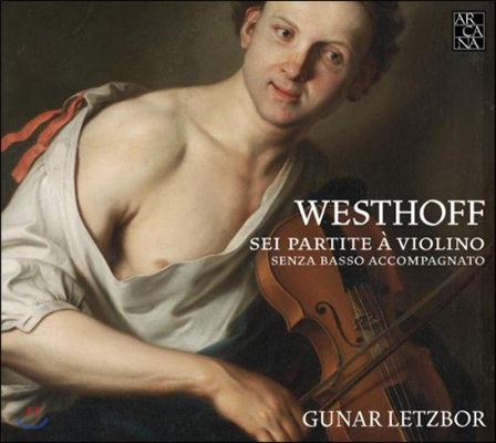 Gunar Letzbor 폰 베스토프: 무반주 바이올린 파르티타 (Von Westhoff: Six Partitas For Solo Violin)