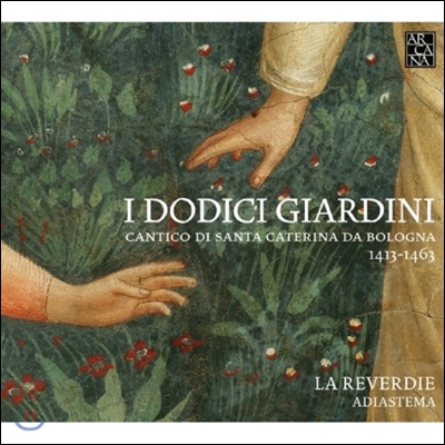 La Reverdie 열 두 개의 정원 - 볼로냐의 성녀 카타리나의 노래 (I Dodici Giardini - Cantico Di Sta Cater)