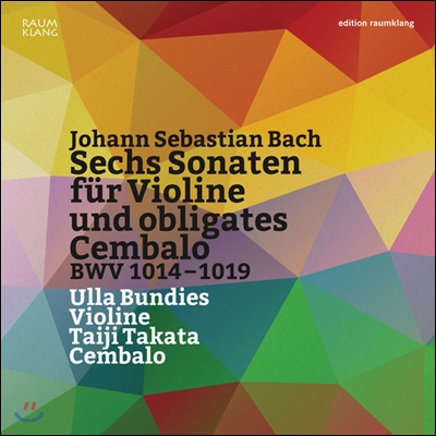 Ulla Bundies 바흐: 바이올린과 오블리가토 하프시코드를 위한 소나타 (Bach: 6 Sonatas for Violin and Obligato Hapsichord BWV 1014~1019)