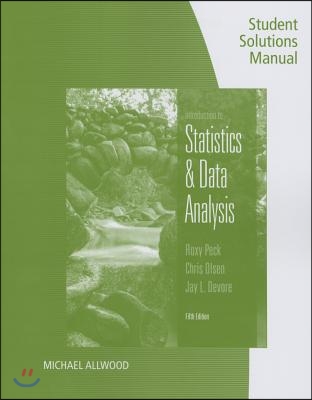 Student Solutions Manual for Peck/Olsen/Devore&#39;s an Introduction to Statistics and Data Analysis, 5th