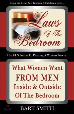 Laws Of The Bedroom: What Women Want From Men Inside &amp; Outside Of The Bedroom