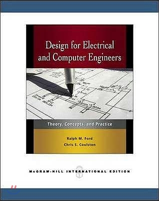 Design for Electrical and Computer Engineers: Theory, Concepts, and Practice. Ralph M. Ford, Chris S. Coulston (Paperback)