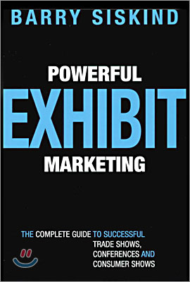 Powerful Exhibit Marketing: The Complete Guide to Successful Trade Shows, Conferences and Consumer Shows